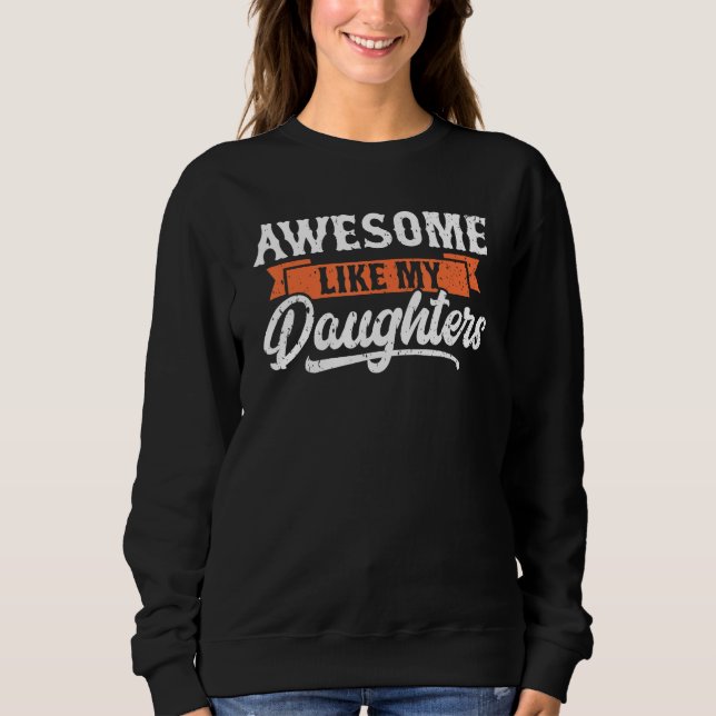Awesome Like My Daughters Funny Men Gifts Dad Fath Sweatshirt (Front)