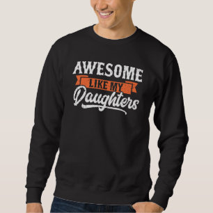 Awesome Like My Daughters Funny Men Gifts Dad Fath Sweatshirt