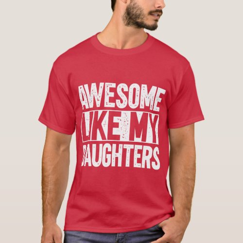 Awesome Like My Daughters  funny T_Shirt