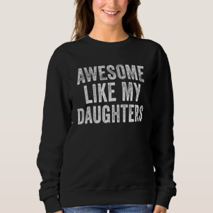 Awesome Like My Daughters  Men  Fathers Day Dad Sweatshirt