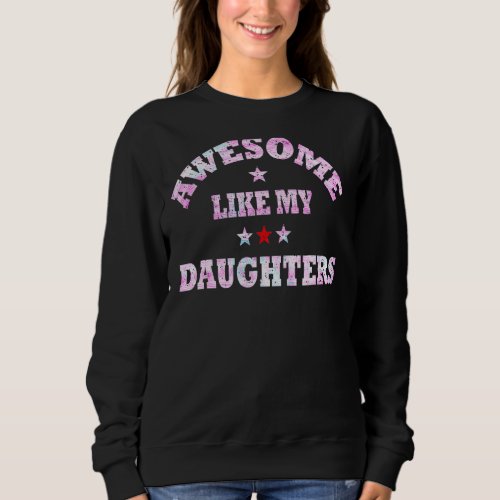 Awesome Like My Daughters Parents Day Family 3 Sweatshirt