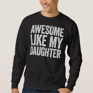 Awesome Like My Daughters Parents' Day Sweatshirt