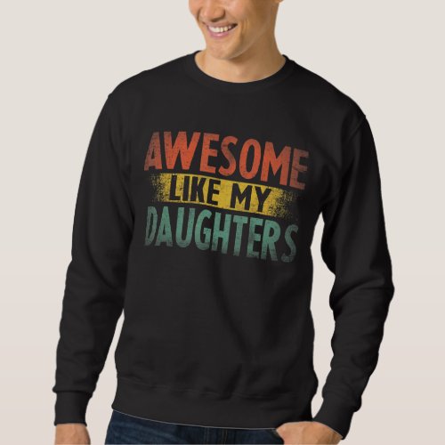 Awesome Like My Daughters Retro Fathers Day Dad F Sweatshirt