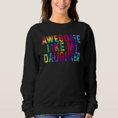 Awesome Like My Daughters Tie Dye Fathers Day Sweatshirt