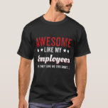 Awesome Like My Employees For Boss T-Shirt Awesome Like My Employees For Boss T-Shirt