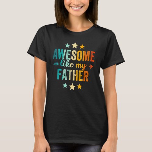Awesome Like My Father  Daughter Son Kids Fathers  T_Shirt