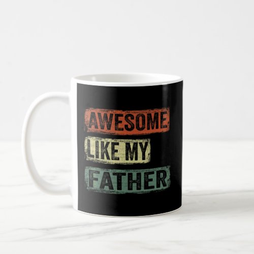 Awesome Like My Father  Fathers Day  Coffee Mug