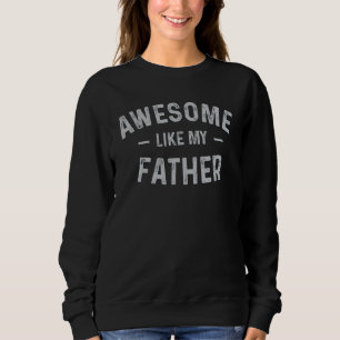 Awesome Like My Father  Fathers Day For Daughters  Sweatshirt