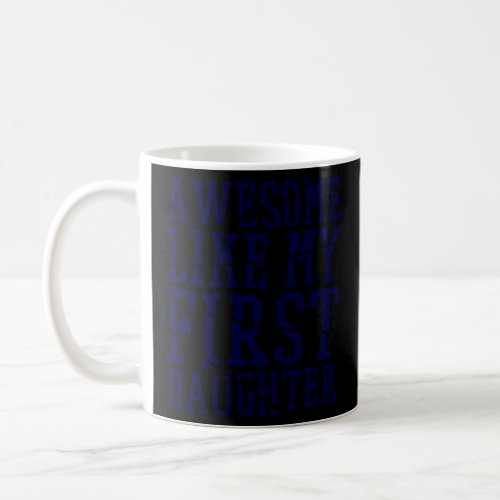 Awesome Like My First Daughter Fathers and Mothe Coffee Mug