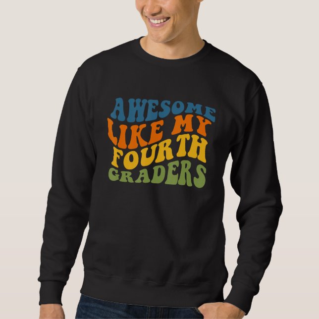 Awesome Like My Fourth Graders Cute Teaching Class Sweatshirt (Front)