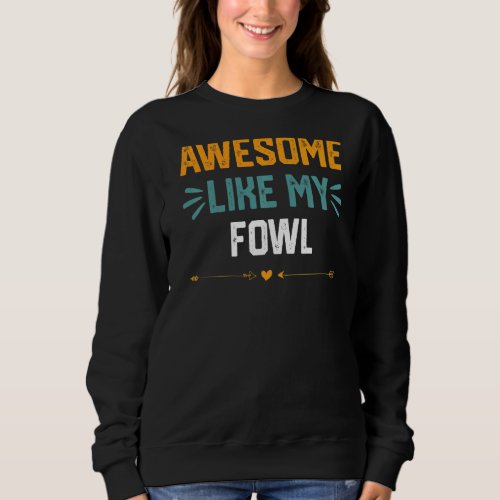 Awesome Like My Fowl   Idea For Fowl Sweatshirt