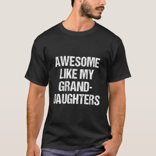 Awesome Like My Granddaughters MotherS Day Father T_Shirt