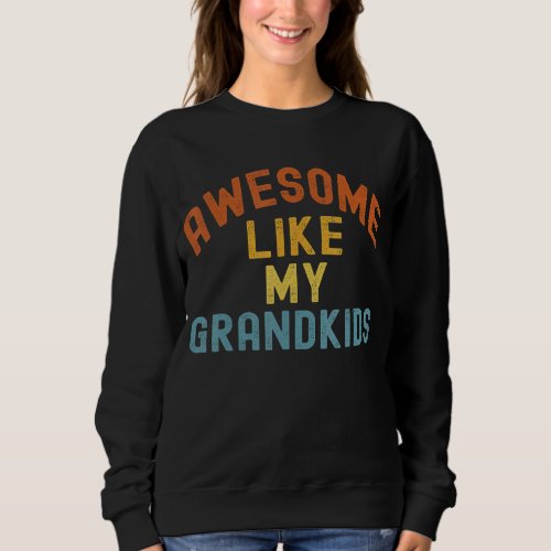 Awesome Like My Grandkids  For Grandma Grandpa Mat Sweatshirt