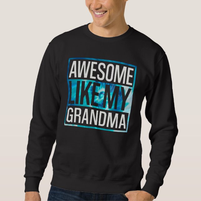 Awesome Like My Grandma Tie Dye Design Sweatshirt (Front)