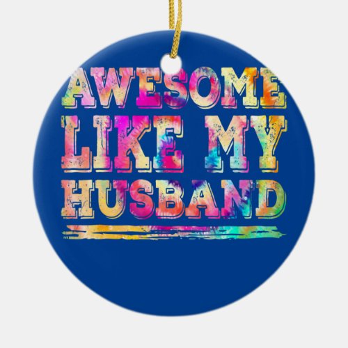 Awesome Like My Husband Parents Day Tie Dye Ceramic Ornament