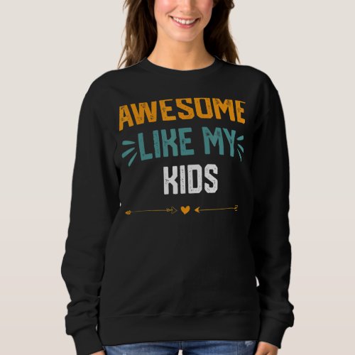 Awesome Like My Kids   Idea For Kids Sweatshirt