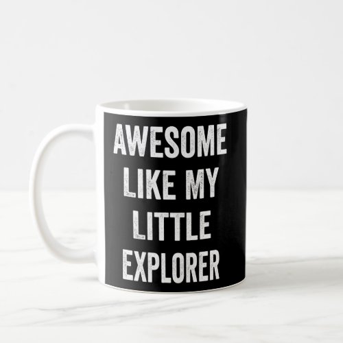 Awesome Like My Little Explorer Fathers Day Coffee Mug