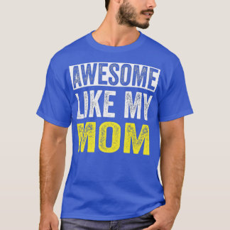 Awesome Like My Mom daughter Mother's Day T-Shirt