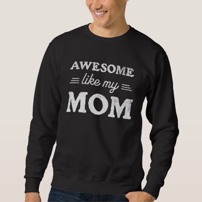 Awesome Like My mom  Sarcastic Mother s Day 2023 R Sweatshirt (Front)