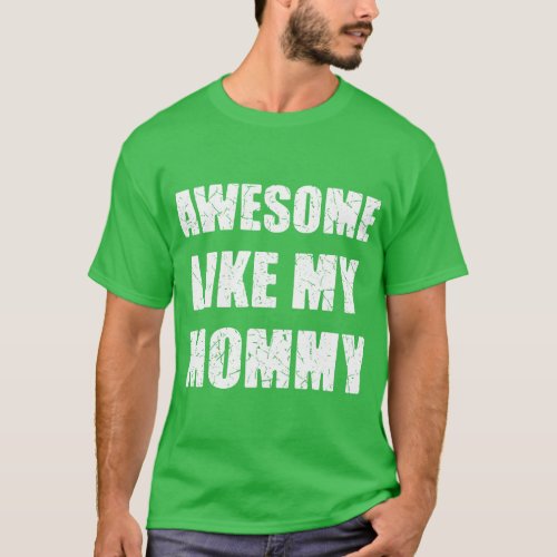 Awesome Like My Mommy  family T_Shirt