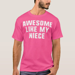 Awesome Like My Niece Funny Cool T-Shirt