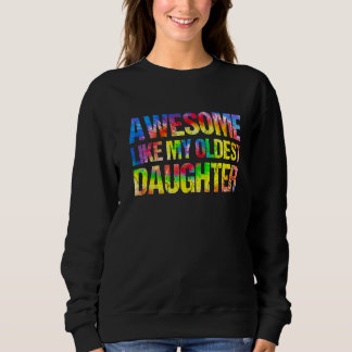Awesome Like My Oldest Daughter Father's Day Dad Sweatshirt