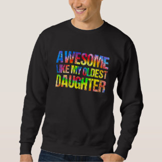 Awesome Like My Oldest Daughter Father's Day Dad Sweatshirt