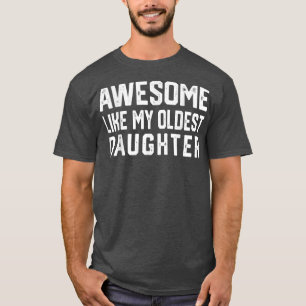 Awesome Like My Oldest Daughter Funny Father Mom T-Shirt
