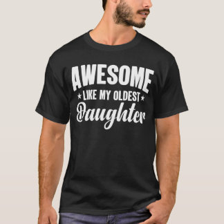 Awesome Like My Oldest Daughter Funny Fathers Day T-Shirt