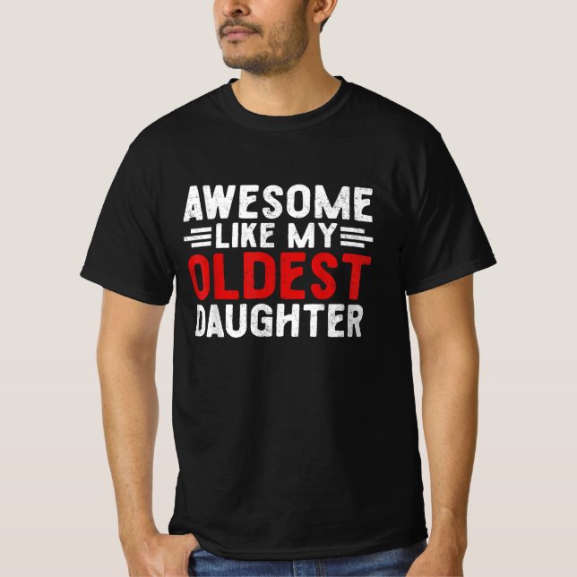 Awesome Like My Oldest Daughter Funny Mom Dad T-Shirt (Front)