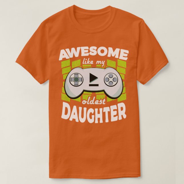 Awesome Like My Oldest Daughter Gaming Fathers Day T-Shirt (Design Front)