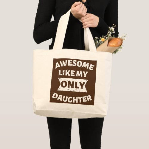 Awesome Like My Only Daughter Funny Dad Mom  Large Tote Bag