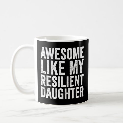 Awesome Like My Resilient Daughter  Coffee Mug