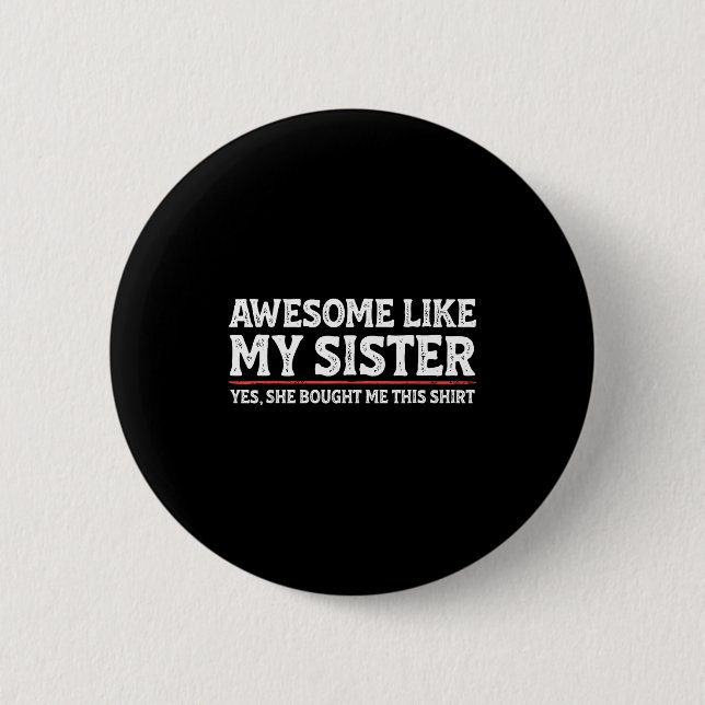 Awesome Like My Sister Sarcastic Funny Brother  Button (Front)