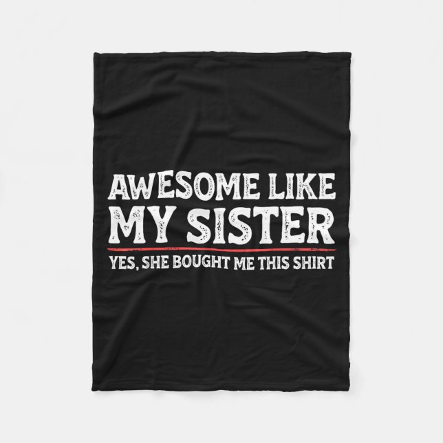 Awesome Like My Sister Sarcastic Funny Brother  Fleece Blanket (Front)