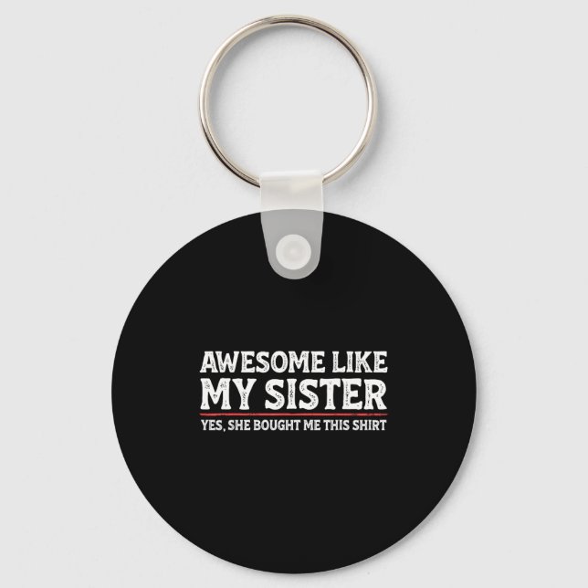 Awesome Like My Sister Sarcastic Funny Brother  Keychain (Front)