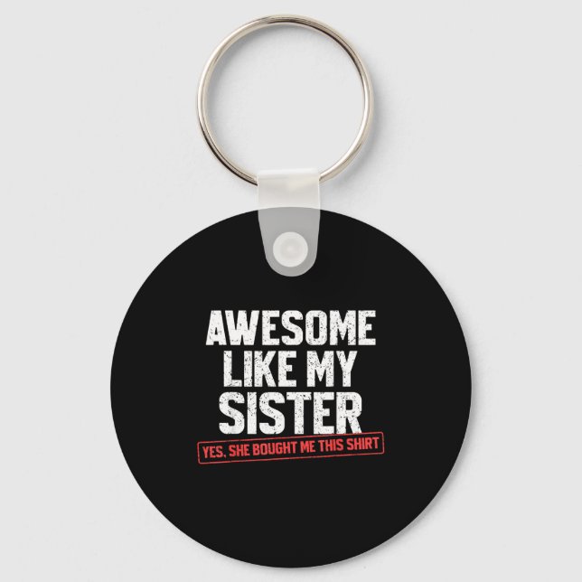 Awesome Like My Sister Sarcastic Funny Brother  Keychain (Front)