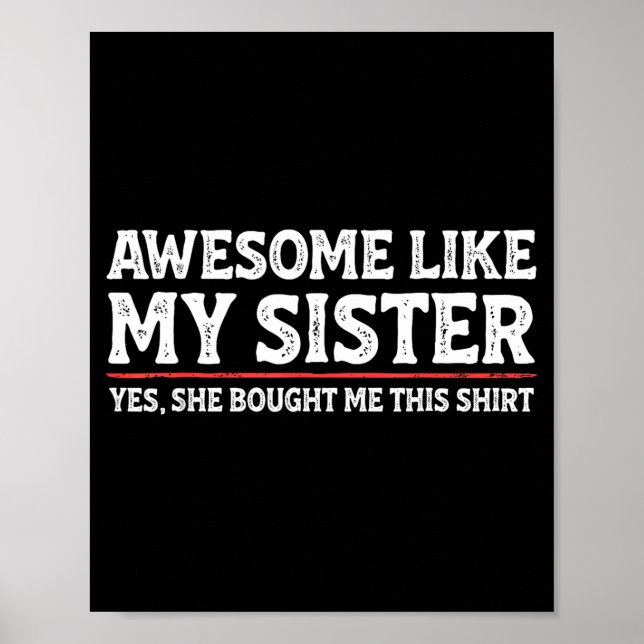 Awesome Like My Sister Sarcastic Funny Brother  Poster (Front)