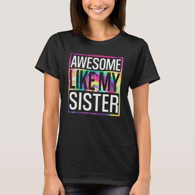 Awesome Like My Sister Tie Dye Design T-Shirt (Front)