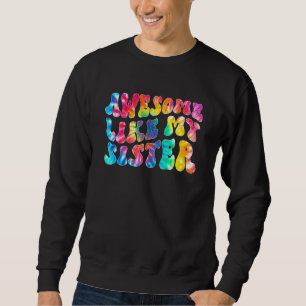 Awesome Like My Sister Tie Dye Family Matching Sis Sweatshirt