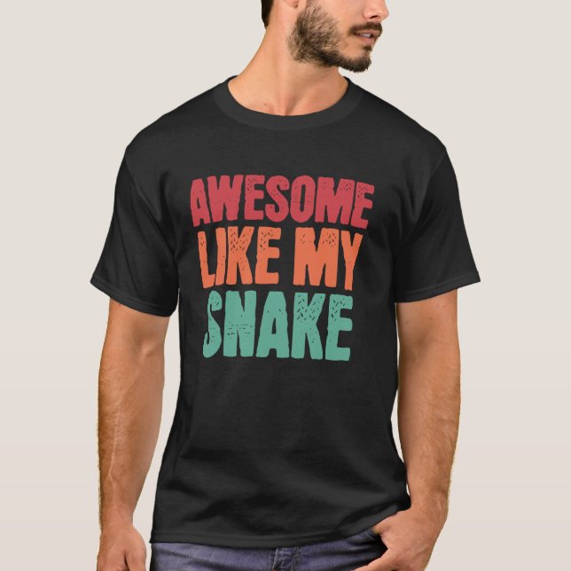 Awesome Like My Snake Funny Snake Lover Owner Pet  T-Shirt (Front)