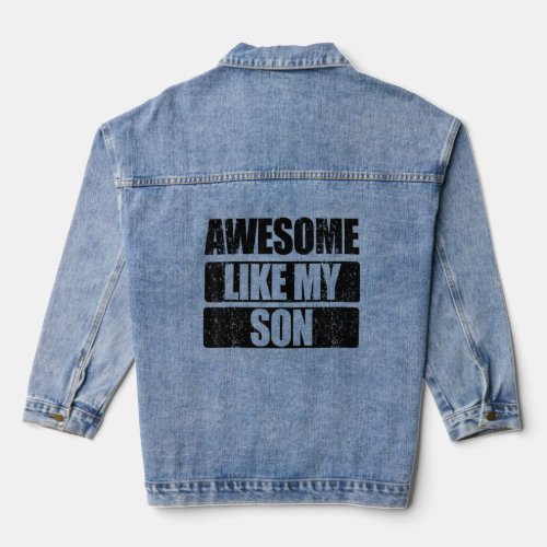 Awesome Like My Son Fathers Day Mom And Dad Joke  Denim Jacket
