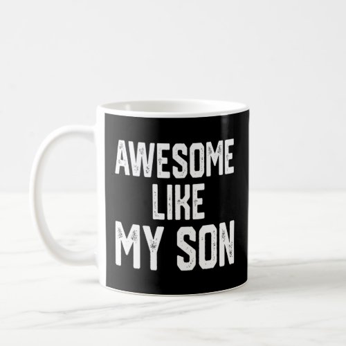 Awesome Like My Son  Fathers Day Mothers Day  Coffee Mug