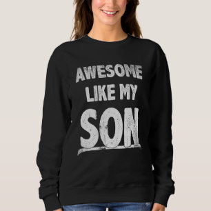 Awesome Like My Son Happy Fathers Day Funny Dad Me Sweatshirt