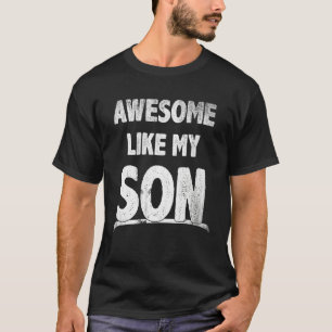 Awesome Like My Son Happy Fathers Day Funny Dad Me T-Shirt