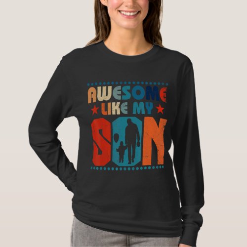 Awesome Like My Son Matching Family Apparel For Fa T_Shirt