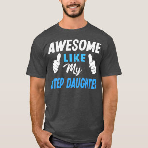 Awesome Like My Step Daughter Funny Mom Dad T-Shirt