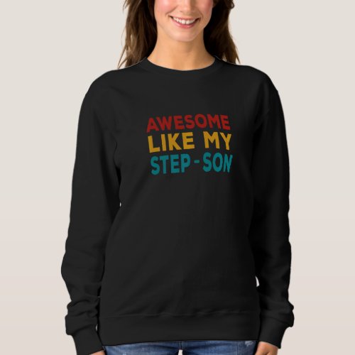 Awesome Like My Step Son  Step Mom  Step Dad Retr Sweatshirt