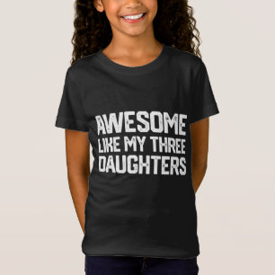 AWESOME LIKE MY THREE DAUGHTERS Father's Day Gift T-Shirt