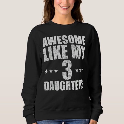 Awesome Like My Three Daughters Fathers Day Retro Sweatshirt